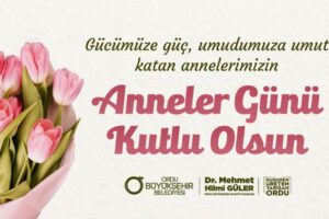 Ordu Büyükşehir Belediye Başkanı Dr. Mehmet Hilmi Güler, Anneler Günü