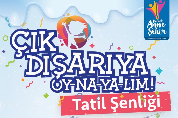 Kocaeli Büyükşehir Belediyesi yarıyıl tatilinde ‘Çık Dışarıya Oy-na-ya-lım!’ çocuk şenliği